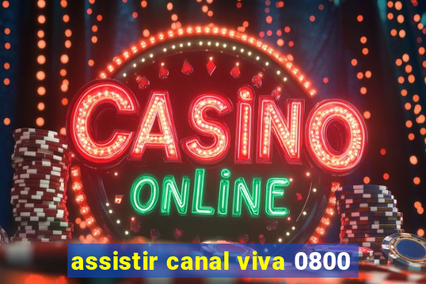 assistir canal viva 0800